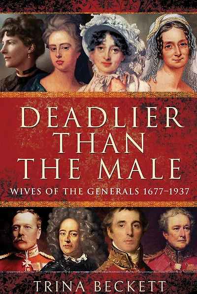 Deadlier than the Male: Wives of the Generals, 1677-1937