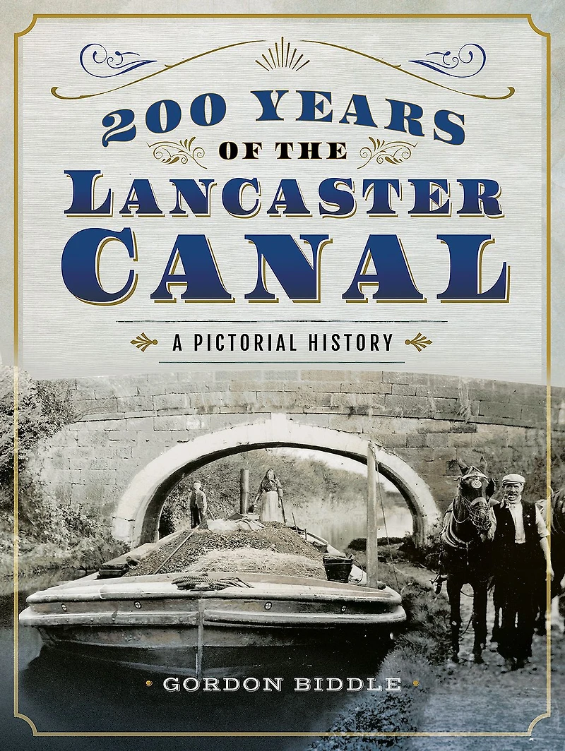 200 Years of The Lancaster Canal: An Illustrated History