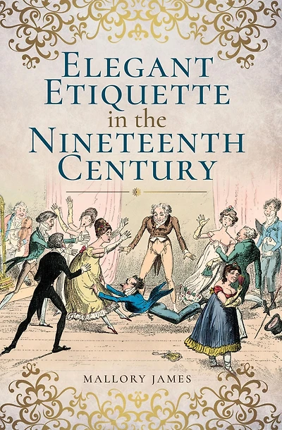 Elegant Etiquette the Nineteenth Century