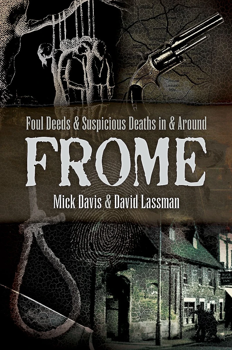 Foul Deeds & Suspicious Deaths Around Frome