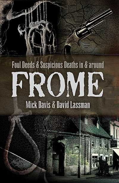 Foul Deeds & Suspicious Deaths Around Frome