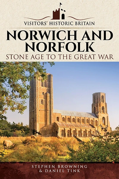 Norwich and Norfolk: Stone Age to the Great War