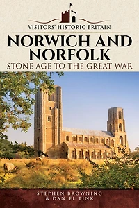 Norwich and Norfolk: Stone Age to the Great War