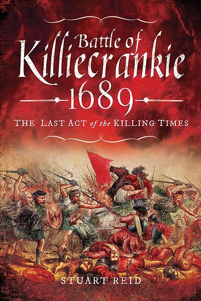 Battle of Killiecrankie, 1689: The Last Act of the Killing Times