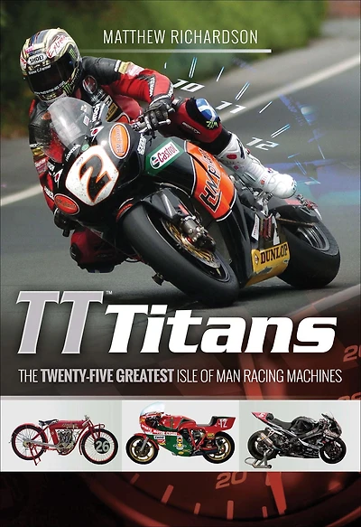 TT Titans: The Twenty-Five Greatest Isle of Man Racing Machines