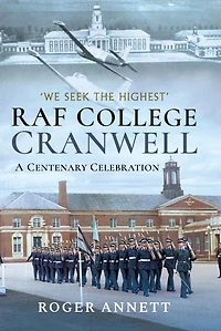 RAF College, Cranwell: A Centenary Celebration