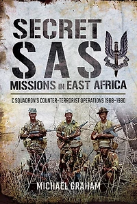Secret SAS Missions Africa: C Squadron's Counter-Terrorist Operations, 1968-1980
