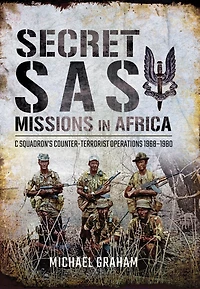 Secret SAS Missions Africa: C Squadron's Counter-Terrorist Operations, 1968-1980