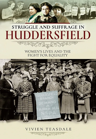 Struggle and Suffrage in Huddersfield: Women's Lives and the Fight for Equality