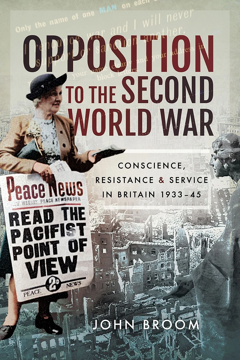 Opposition to the Second World War: Conscience, Resistance and Service in Britain, 1933-45