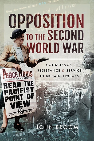Opposition to the Second World War: Conscience, Resistance and Service in Britain, 1933-45
