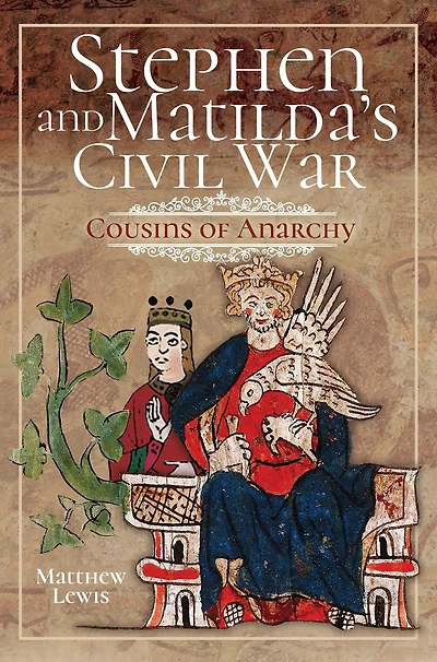 Stephen and Matilda's Civil War: Cousins of Anarchy