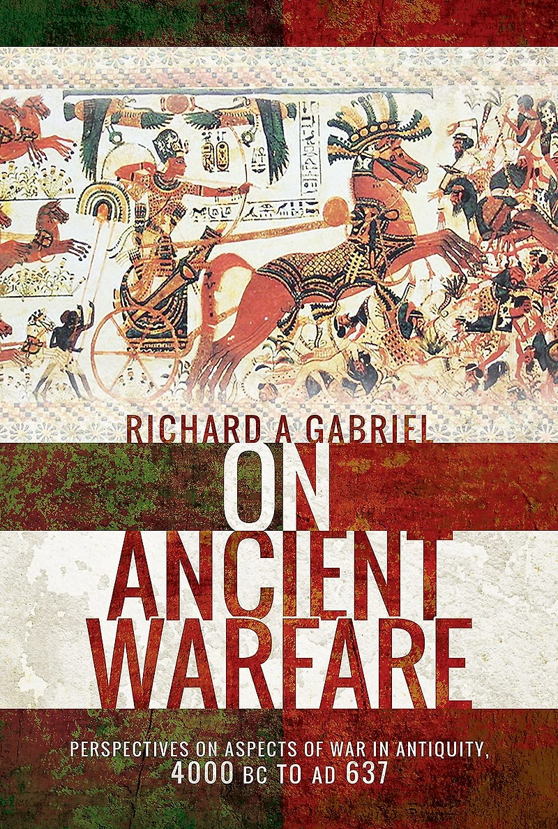 on Ancient Warfare: Perspectives Aspects of War Antiquity 4000 BC to AD 637