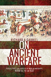 on Ancient Warfare: Perspectives Aspects of War Antiquity 4000 BC to AD 637