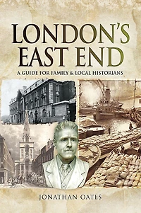 London's East End: A Guide for Family & Local Historians