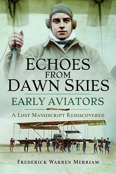 Echoes from Dawn Skies: Early Aviators: A Lost Manuscript Rediscovered
