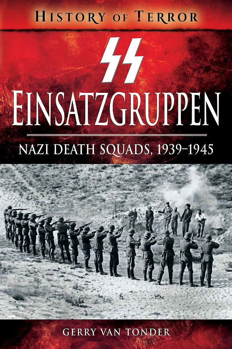 SS Einsatzgruppen: Nazi Death Squads, 1939-1945