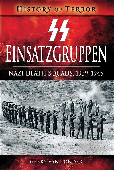 SS Einsatzgruppen: Nazi Death Squads, 1939-1945