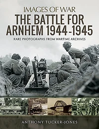 The Battle for Arnhem 1944-1945