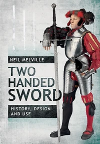 Two Handed Sword: History, Design and Use