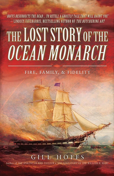 The Lost Story of the Ocean Monarch: Fire, Family, & Fidelity