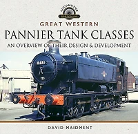 Great Western Pannier Tank Classes: An Overview of Their Design & Development