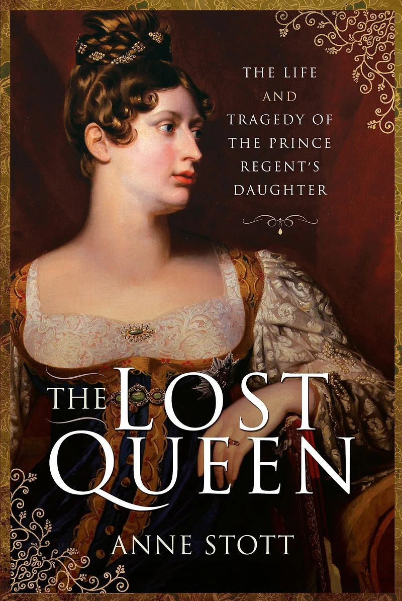the Lost Queen: Life and Tragedy of Prince Regent's Daughter