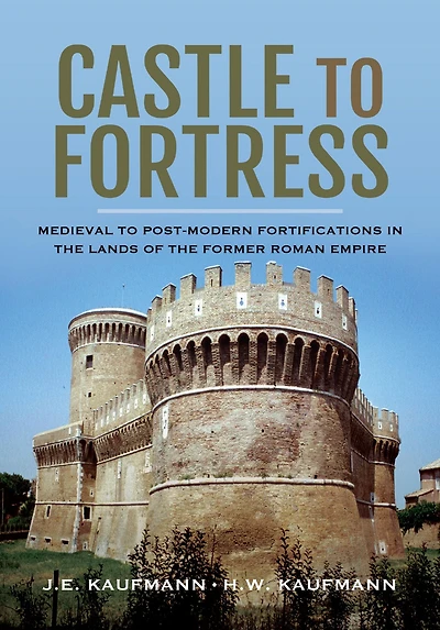 Castle to Fortress: Medieval Post-Modern Fortifications the Lands of Former Roman Empire