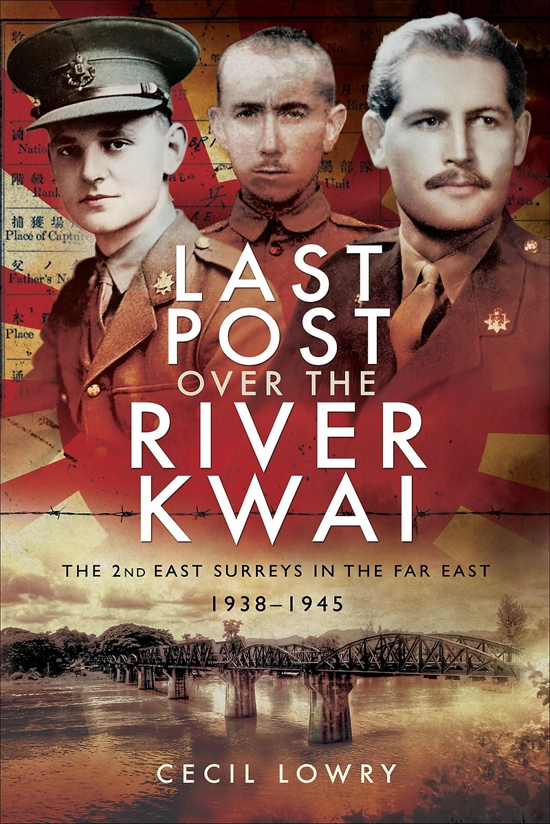 Last Post over the River Kwai: The 2nd East Surreys in the Far East, 1938-1945