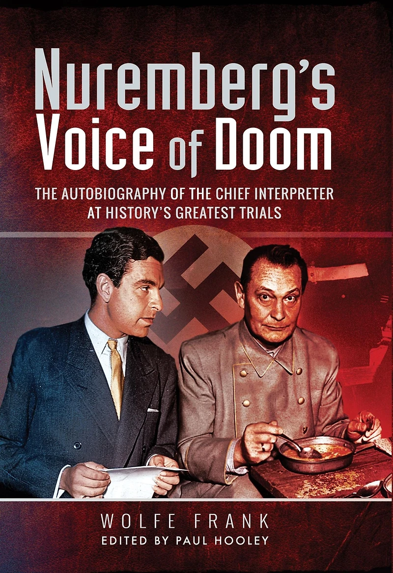 Nuremberg's Voice of Doom: the Autobiography Chief Interpreter at History's Greatest Trials