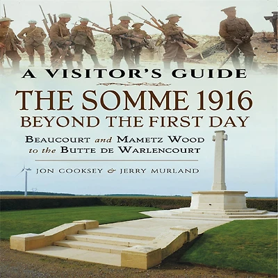 The Somme 1916-Beyond the First Day: Beaucourt and Mametz Wood to the Butte de Warlencourt