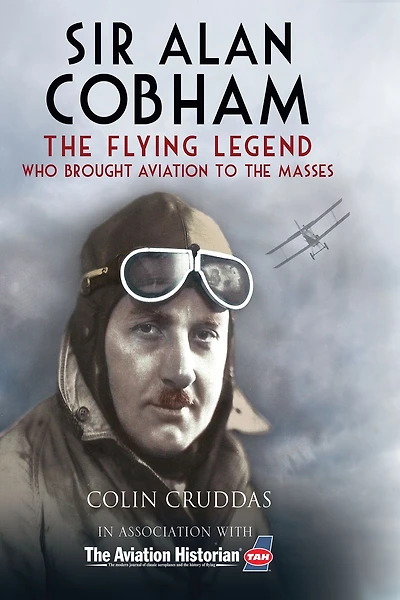 Sir Alan Cobham: the Flying Legend Who Brought Aviation to Masses