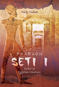 Pharaoh Seti I: Father of Egyptian Greatness