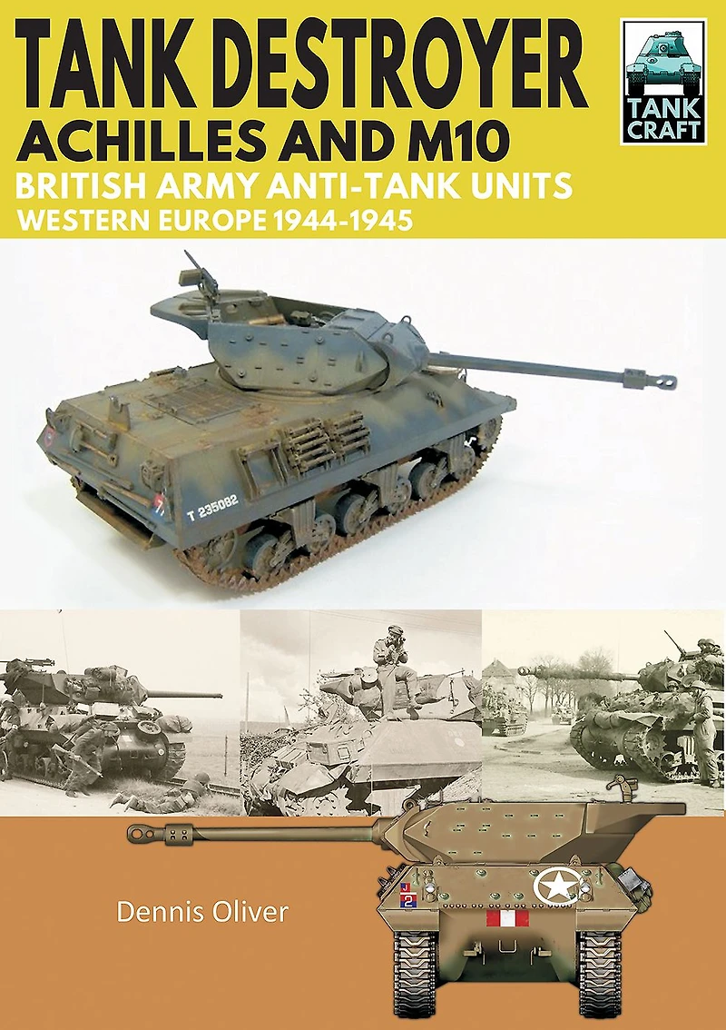 Tank Destroyer, Achilles and M10: British Army Anti-Tank Units, Western Europe, 1944-1945