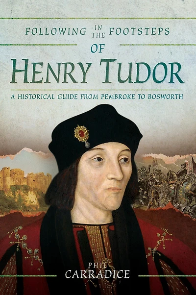 Following the Footsteps of Henry Tudor: A Historical Journey from Pembroke to Bosworth