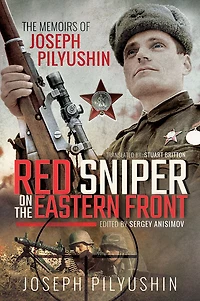 Red Sniper on The Eastern Front: Memoirs of Joseph Pilyushin