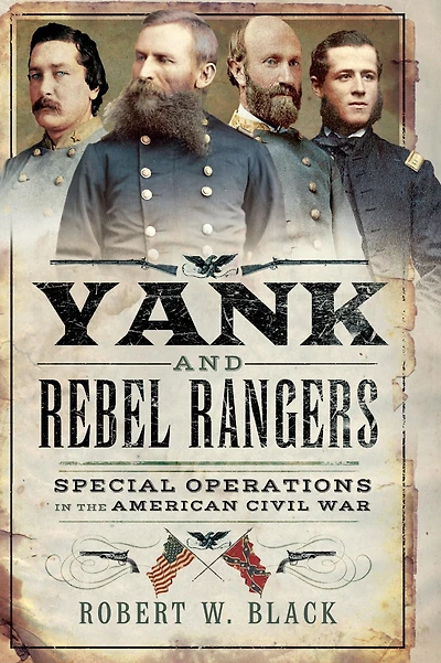 Yank and Rebel Rangers: Special Operations the American Civil War
