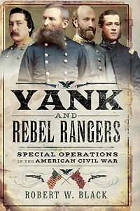 Yank and Rebel Rangers: Special Operations the American Civil War