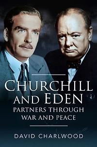 Churchill and Eden: Partners Through War and Peace