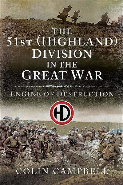 the 51st (Highland) Division Great War: Engine of Destruction