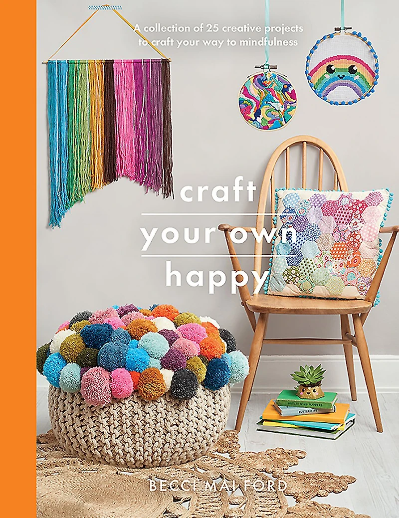 Craft Your Own Happy: A Collection of 25 Creative Projects to Way Mindfulness