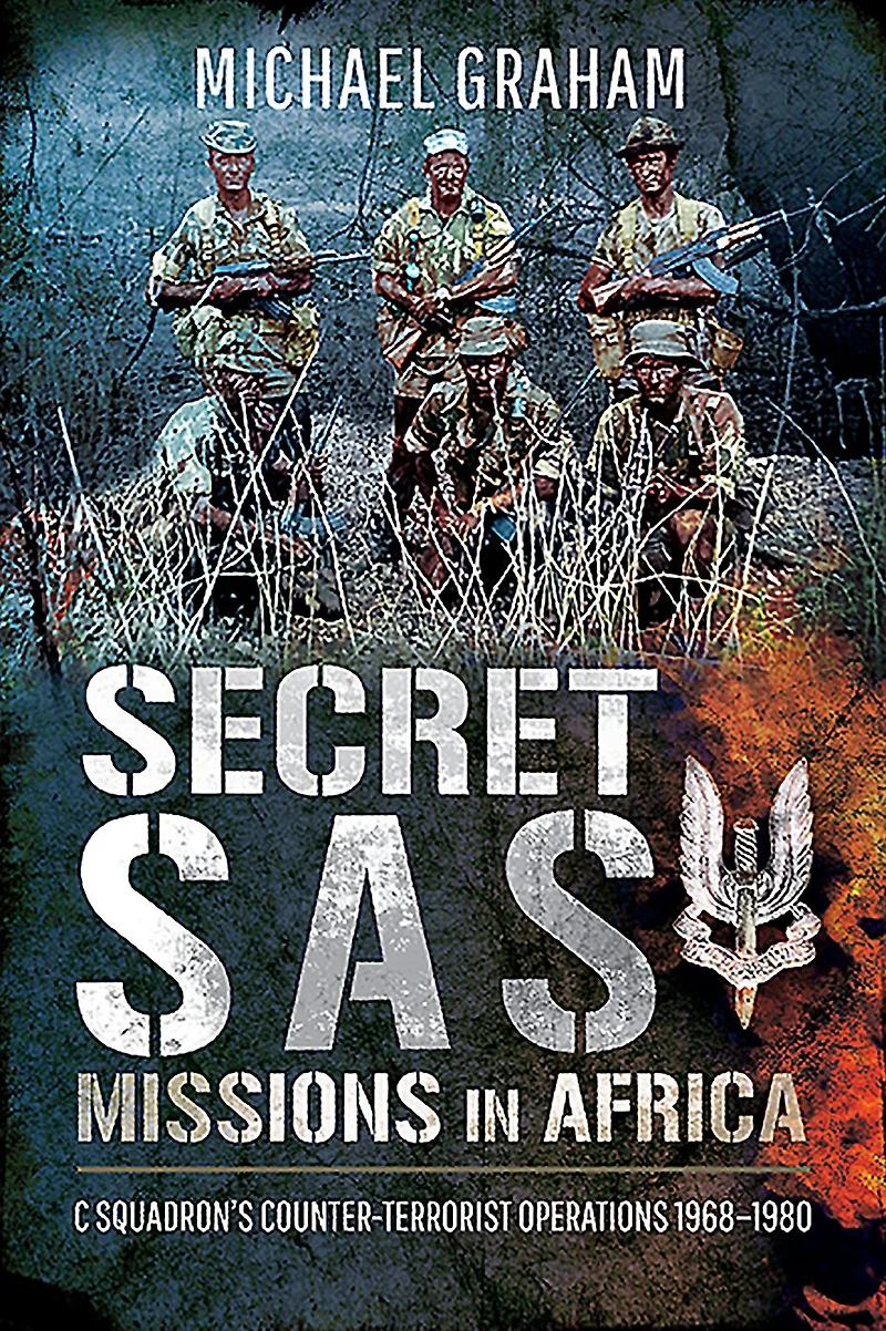 Secret SAS Missions Africa: C Squadron's Counter-Terrorist Operations, 1968-1980