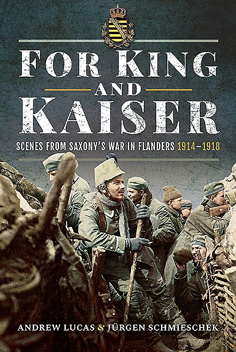 For King and Kaiser: Scenes from Saxony's War Flanders 1914-1918
