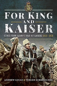 For King and Kaiser: Scenes from Saxony's War Flanders 1914-1918
