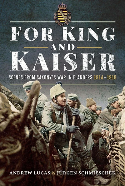For King and Kaiser: Scenes from Saxony's War Flanders 1914-1918