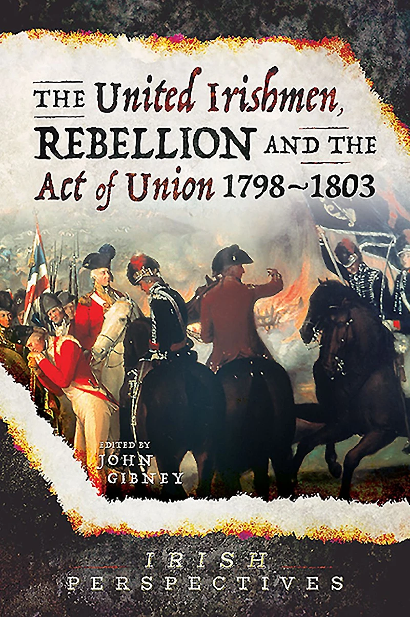 the United Irishmen, Rebellion and Act of Union, 1798-1803