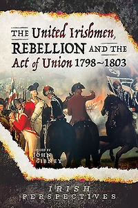 the United Irishmen, Rebellion and Act of Union, 1798-1803
