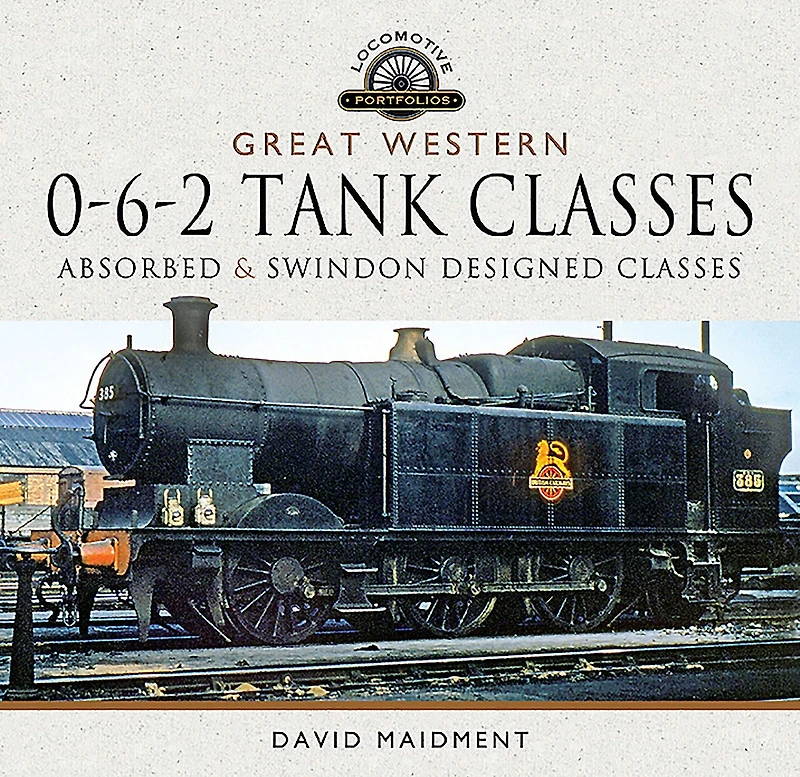 Great Western, 0-6-2 Tank Classes: Absorbed & Swindon Designed Classes