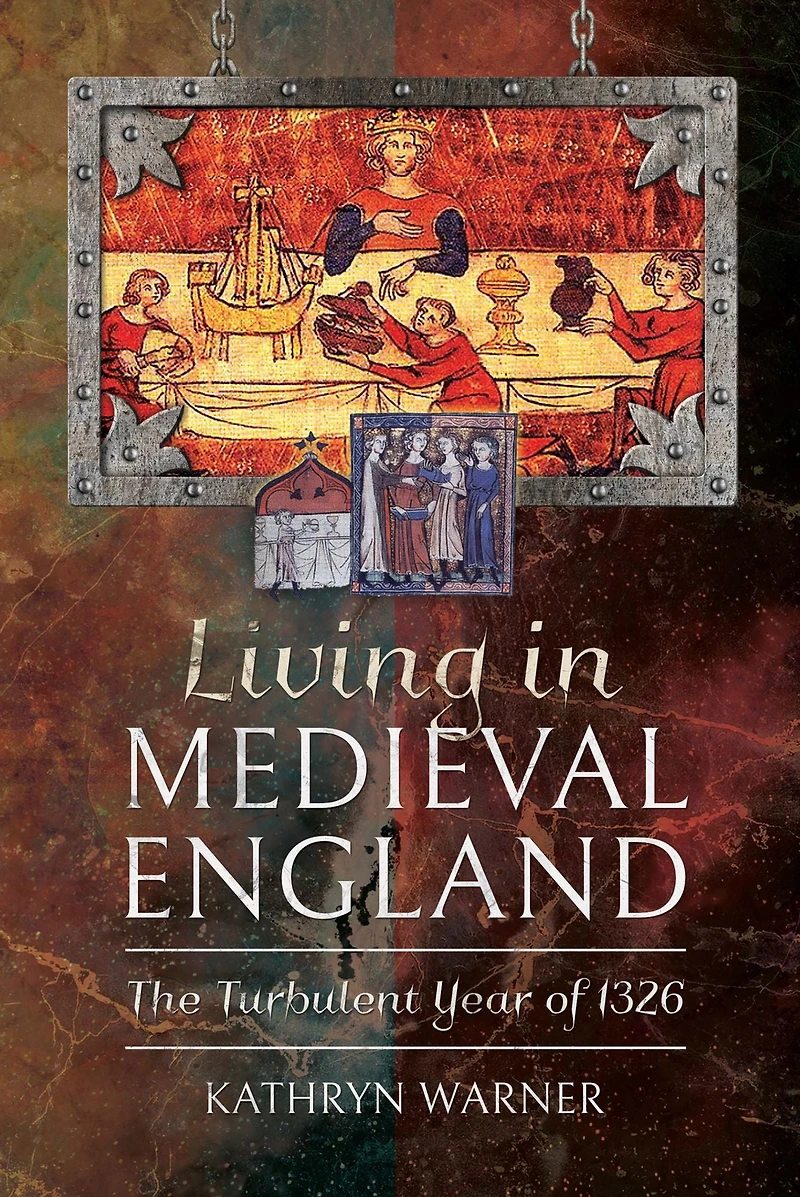 Living Medieval England: The Turbulent Year of 1326