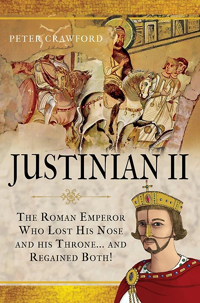 Justinian II: The Roman Emperor Who Lost his Nose and Throne Regained Both